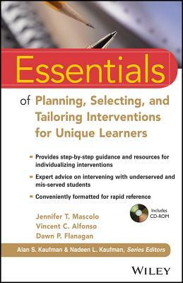 Essentials of Planning, Selecting, and Tailoring Interventions for Unique Learners [With CDROM] by Jennifer T. Mascolo, Vincent C. Alfonso, Dawn P. Flanagan