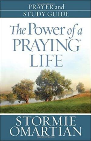 The Power of a Praying Life: Prayer and Study Guide by Stormie Omartian