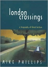 London Crossings: A Biography of Black Britain by Mike Phillips