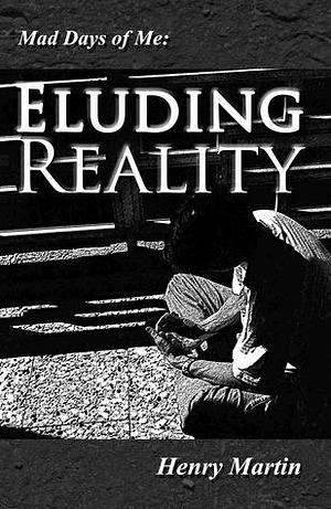 Eluding Reality by Henry Martin, Henry Martin