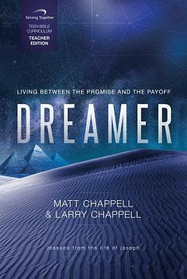 Dreamer Teacher Curriculum: Living Between the Promise and the Payoff by Larry Chappell, Matt Chappell