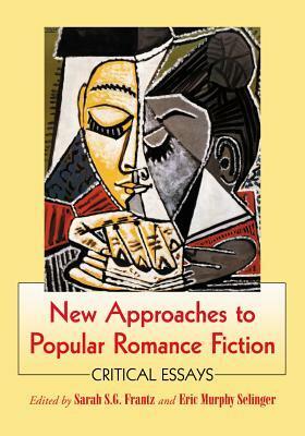 New Approaches to Popular Romance Fiction by Sarah S.G. Frantz