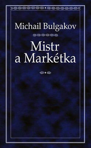 Mistr a Markétka by Mikhail Bulgakov