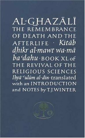 Al-Ghazali on the Remembrance of Death and the Afterlife by Abdal Hakim Murad, Abu Hamid al-Ghazali