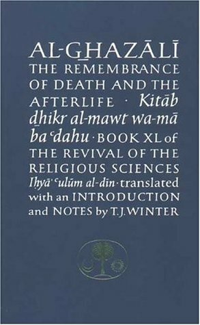 Al-Ghazali on the Remembrance of Death and the Afterlife by Abu Hamid al-Ghazali, Abdal Hakim Murad