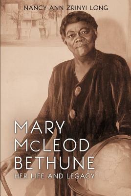 Mary McLeod Bethune: Her Life and Legacy by Nancy Long