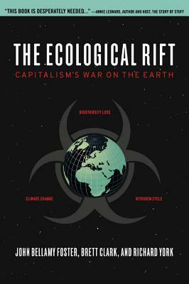 The Ecological Rift: Capitalism's War on the Earth by Richard York, John Bellamy Foster, Brett Clark