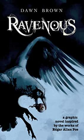 Ravenous by Dawn Brown, Edgar Allan Poe