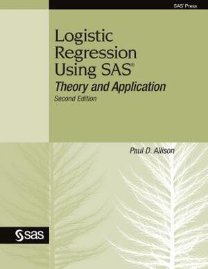 Logistic Regression Using SAS: Theory and Application by Paul D. Allison