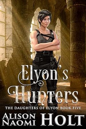 Elyon's Hunters by Alison Naomi Holt