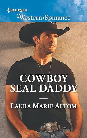 Cowboy SEAL Daddy by Laura Marie Altom