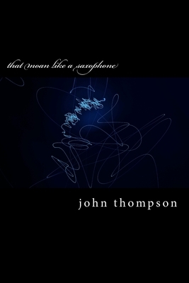 that moan like a saxophone by John Thompson
