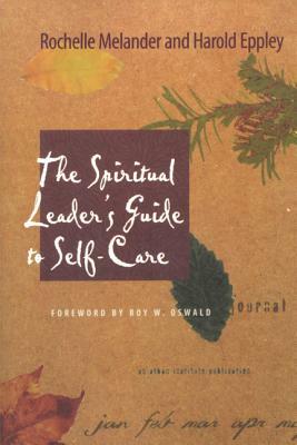 The Spiritual Leader's Guide to Self-Care by Harold Eppley, Rochelle Melander