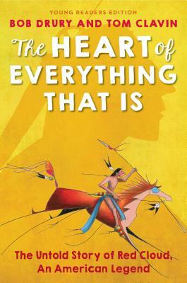 The Heart of Everything That Is: Young Readers Edition by Tom Clavin, Bob Drury