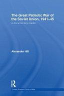 The Great Patriotic War of the Soviet Union, 1941-45: A Documentary Reader by Alexander Hill