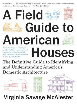 A Field Guide to American Houses (Revised): The Definitive Guide to Identifying and Understanding America's Domestic Architecture by Virginia Savage McAlester