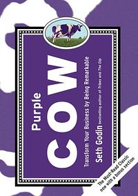 Purple Cow, New Edition: Transform Your Business by Being Remarkable--Includes New Bonus Chapter by Seth Godin, Seth Godin