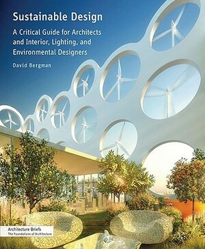 Sustainable Design: A Critical Guide for Architects and Interior, Lighting, and Environmental Designers by David Bergman