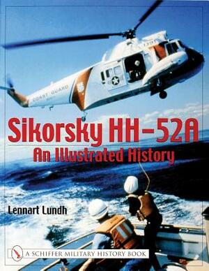 Sikorsky Hh-52a: An Illustrated History by Lennart Lundh