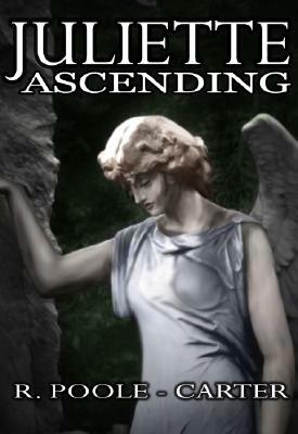 Juliette Ascending by Rosemary Poole-Carter