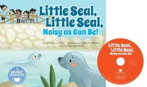 Little Seal, Little Seal, Noisy as Can Be! by Charles Ghigna