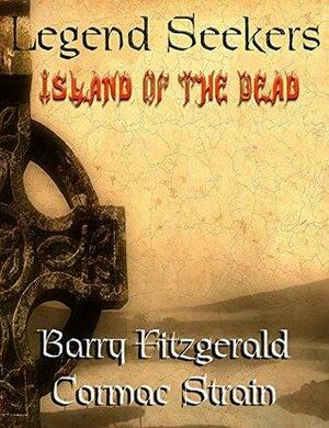 Legend Seekers Island of the Dead: Seeking Ireland's folklore and myth by Cormac Strain, Barry Fitzgerald