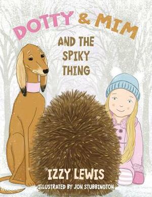Dotty & Mim & The Spiky Thing by Izzy Lewis