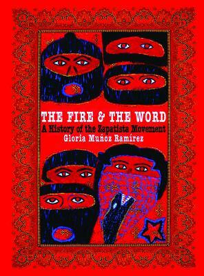 The Fire and the Word: A History of the Zapatista Movement by Gloria Muñoz Ramírez