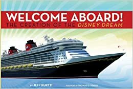 Disney Cruise Line: Welcome Aboard! the Creation of the Disney Dream (Walt Disne by Jeff Kurtti