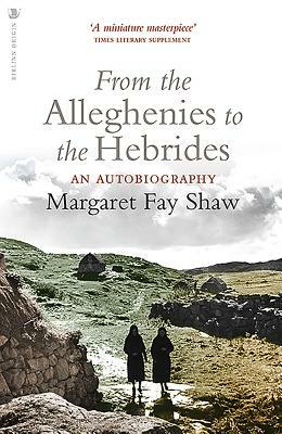 From the Alleghenies to the Hebrides: An Autobiography by Margaret Fay Shaw