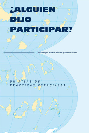 ¿Alguien Dijo Participar? by Markus Miessen, Shumon Basar