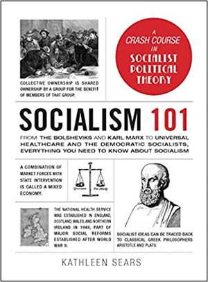 Sosyalizm 101 : Bolşevikler ve Karl Marx'tan Demokratik Sosyalistlere Kadar Sosyalizm Hakkında Bilmeniz Gereken Her Şey by Kathleen Sears