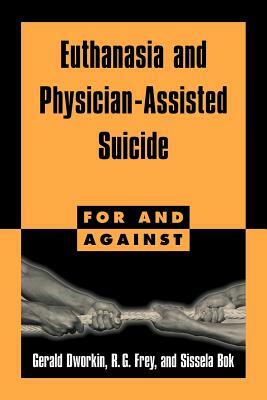 Euthanasia and Physician-Assisted Suicide by Sissela Bok, Gerald Dworkin, R. G. Frey