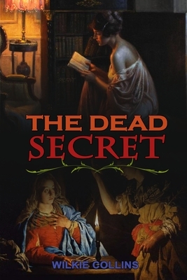 The Dead Secret by Wilkie Collins: Classic Edition Illustrations : Classic Edition Illustrations by Wilkie Collins