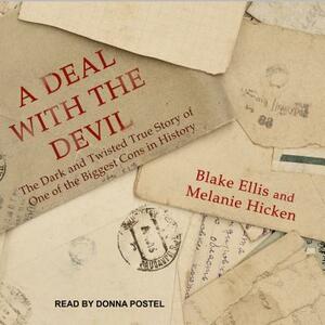 A Deal with the Devil: The Dark and Twisted True Story of One of the Biggest Cons in History by Melanie Hicken, Blake Ellis