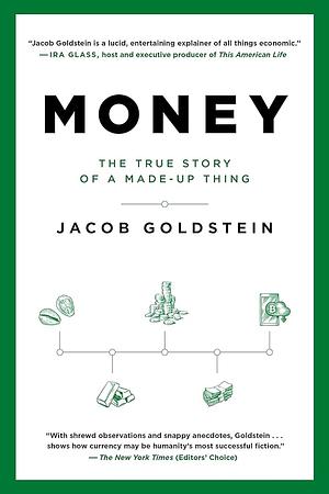 Money: The True Story of a Made-Up Thing by Jacob Goldstein