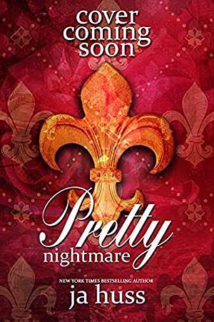 Pretty Nightmare by J.A. Huss