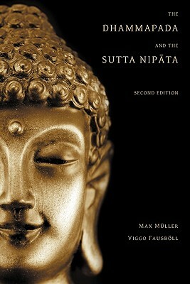The Dhammapada and the Sutta Nipata: Second Edition by Viggo Fausboll, Max Muller