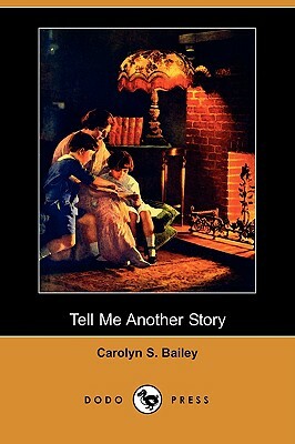 Tell Me Another Story (Dodo Press) by Carolyn S. Bailey