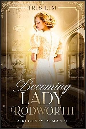 Becoming Lady Rodworth by Iris Lim