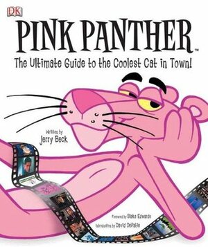 Pink Panther: The Ultimate Guide to the Coolest Cat in Town by Blake Edwards, Art Leonardi, David Depatie, Jerry Beck