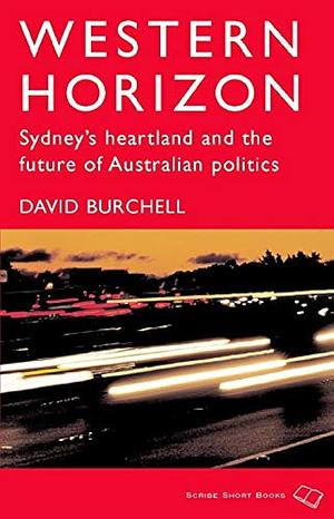 Western Horizon: Sydney's Heartland and the Future of Australian Politics by David Burchell