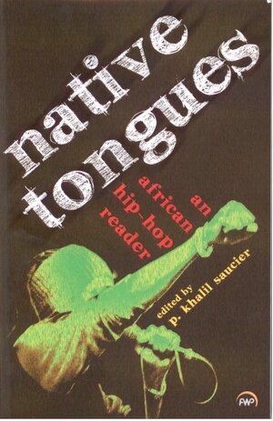 Native Tongues: An African Hip-hop reader by P. Khalil Saucier