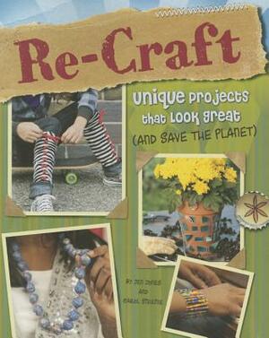 Re-Craft: Unique Projects That Look Great (and Save the Planet) by Carol Sirrine, Jennifer Jones