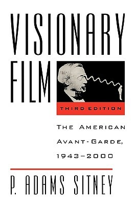 Visionary Film: The American Avant-Garde, 1943-2000 by P. Adams Sitney