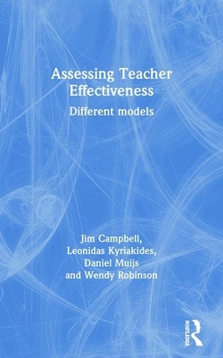 Assessing Teacher Effectiveness: Different Models by Jim Campbell, Daniel Muijs, Leonidas Kyriakides