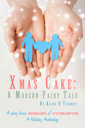 Xmas Cake: A Modern Fairy Tale by Raine O'Tierney