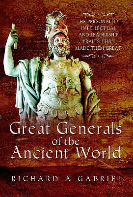 Great Generals of the Ancient World by Richard A. Gabriel