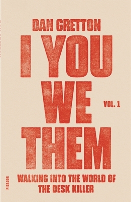 I You We Them: Volume 1: Walking Into the World of the Desk Killer by Dan Gretton