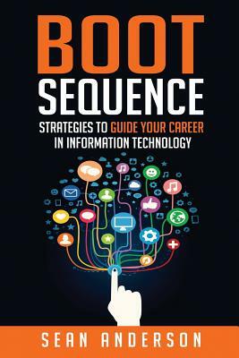 Boot Sequence: Strategies to Guide Your Career in Information Technology by Sean Anderson